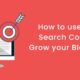 How to use Google Search Console to Grow your Blog Traffic