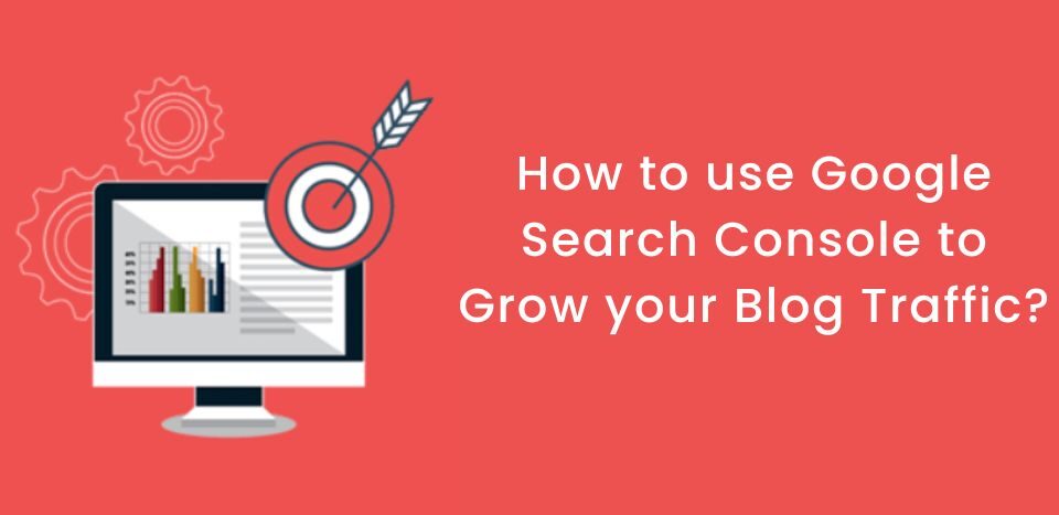 How to use Google Search Console to Grow your Blog Traffic